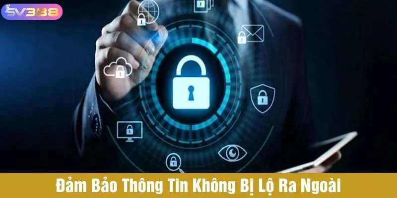 Đảm bảo thông tin không bị lộ ra ngoài