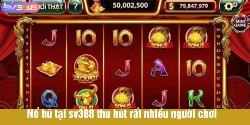 Nổ hũ tại sv388 thu hút rất nhiều người chơi 