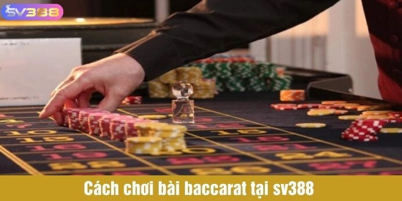 Cách chơi bài baccarat tại sv38