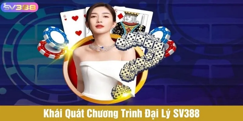 Khái quát về chương trình đại lý SV388