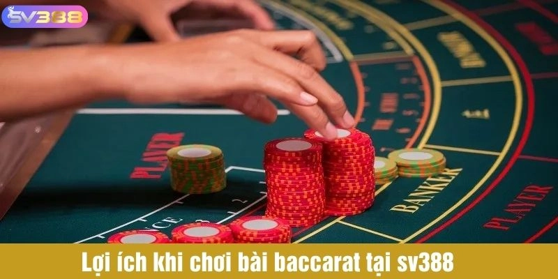 Lợi ích khi chơi bài baccarat tại sv388 