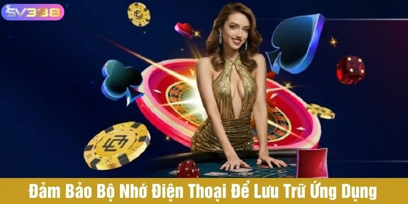 Đảm bảo điện thoại còn đủ bộ nhớ lưu trữ để tải app thành công