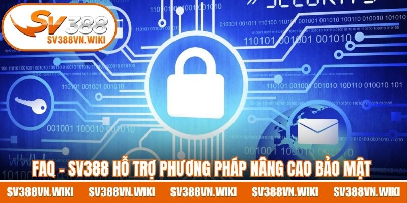 FAQ - SV388 hỗ trợ phương pháp nâng cao bảo mật