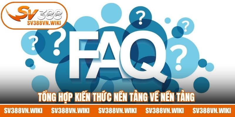 FAQ - SV388 Giải Đáp Trọn Bộ Các Thắc Mắc Về Hệ Thống